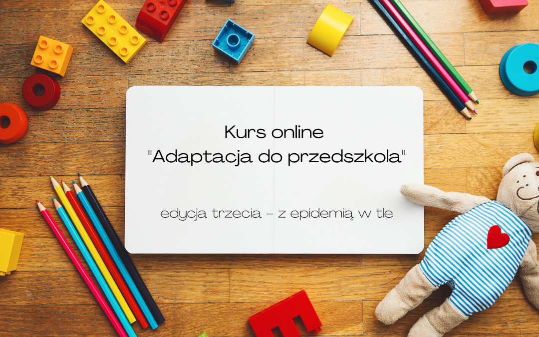 Kurs online „Adaptacja do przedszkola” – edycja z epidemią w tle